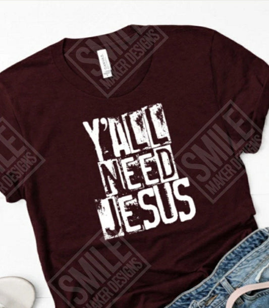 READY TO PRESS / Y'all need Jesus / Screen Print Transfer / Heat Transfer / Motivational / Christian humor