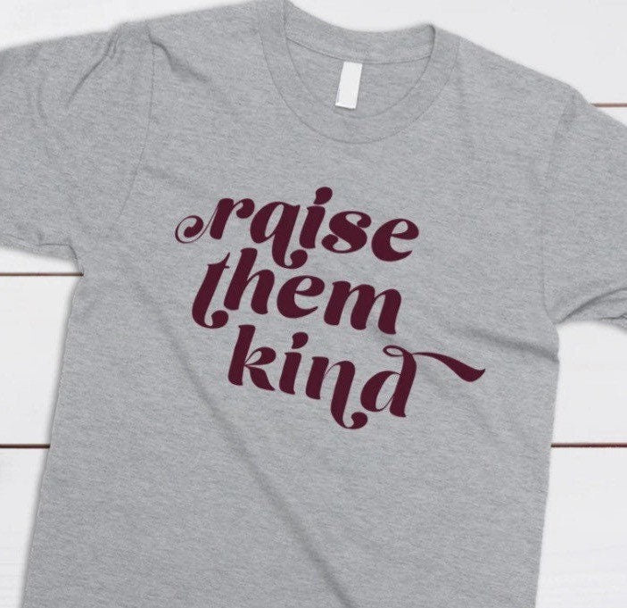 Raise them kind /  SCREEN print transfer / Motherhood / Ready To Press / Heat Transfer